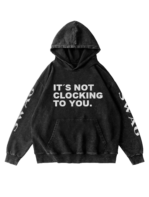 Hoodie SWAG "It´s Not Clocking To You"